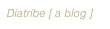 Diatribe [ a blog ]