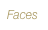 Faces