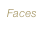 Faces