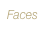 Faces
