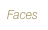 Faces