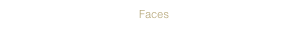 Faces