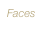 Faces